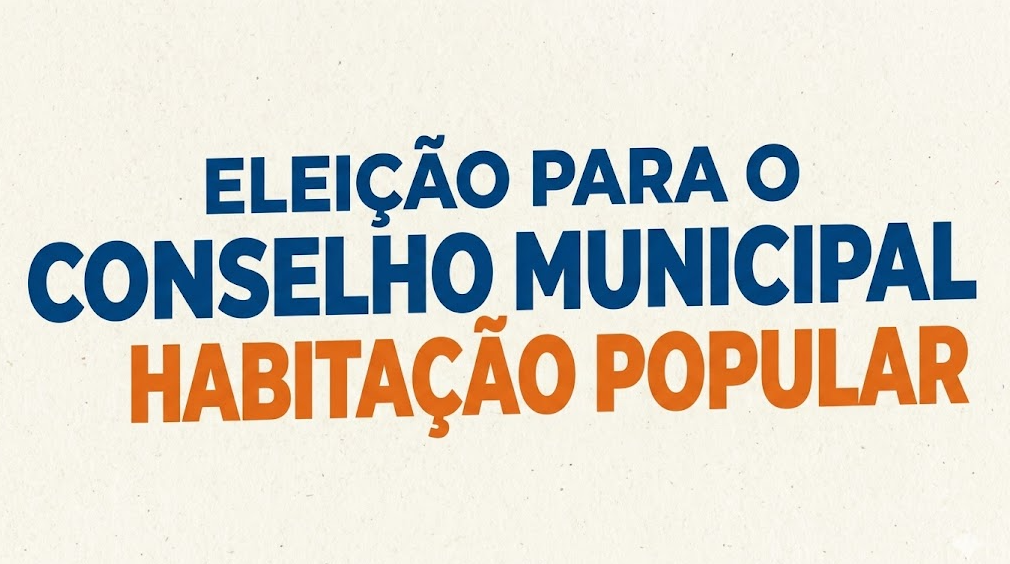 ELEIÇÃO PARA O CONSELHO MUNICIPAL DE HABITAÇÃO POPULAR 